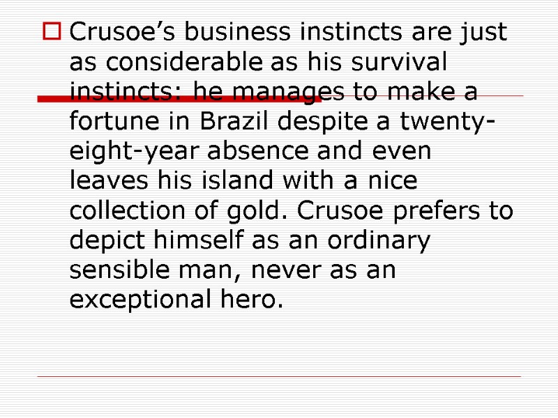 Crusoe’s business instincts are just as considerable as his survival instincts: he manages to